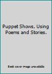 Puppet Shows, Using Poems and Stories.