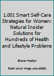 Paperback 1,001 Smart Self-Care Strategies for Women: Natural Insider Solutions for Hundreds of Health and Lifestyle Problems Book