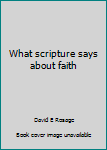 Unknown Binding What scripture says about faith Book