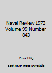 Naval Review 1973 Volume 99 Number 843