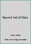 Beyond the Veil of Stars