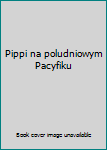 Paperback Pippi na poludniowym Pacyfiku Book