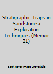 Hardcover Stratigraphic Traps in Sandstones: Exploration Techniques (Memoir 21) Book