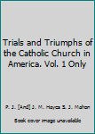 Leather Bound Trials and Triumphs of the Catholic Church in America. Vol. 1 Only Book