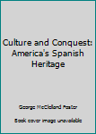 Hardcover Culture and Conquest: America's Spanish Heritage Book