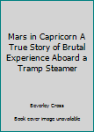 Hardcover Mars in Capricorn A True Story of Brutal Experience Aboard a Tramp Steamer Book