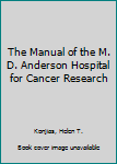 Hardcover The Manual of the M. D. Anderson Hospital for Cancer Research Book