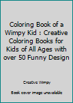 Coloring Book of a Wimpy Kid : Creative Coloring Books for Kids of All Ages with over 50 Funny Design