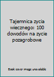 Paperback Tajemnica zycia wiecznego: 100 dowodów na zycie pozagrobowe Book