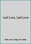 Hardcover Lost Love, Last Love Book