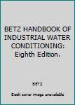 Hardcover BETZ HANDBOOK OF INDUSTRIAL WATER CONDITIONING: Eighth Edition. Book