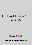 Hardcover Cowboy Charley, 4-H Champ. Book