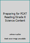 Unknown Binding Preparing for FCAT Reading/Grade 8 Science Content Book