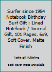 Surfer since 1984 Notebook Birthday Surf Gift : Lined Notebook / Journal Gift, 101 Pages, 6x9, Soft Cover, Matte Finish