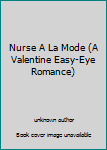 Unknown Binding Nurse A La Mode (A Valentine Easy-Eye Romance) Book