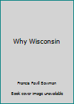 Hardcover Why Wisconsin Book