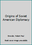 Hardcover Origins of Soviet American Diplomacy Book