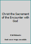 Paperback Christ the Sacrement of the Encounter with God Book