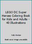 Paperback LEGO DC Super Heroes Coloring Book for Kids and Adults - 40 Illustrations Book