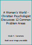 Hardcover A Woman's World - Christian Psychologist Discusses 12 Common Problem Areas Book