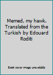 Memed, my hawk. Translated from the Turkish by Edouard Roditi