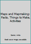 Hardcover Maps and Mapmaking: Facts, Things to Make, Activities Book