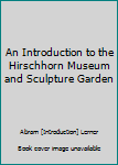 An Introduction to the Hirschhorn Museum and Sculpture Garden