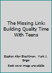 Paperback The Missing Link: Building Quality Time With Teens Book