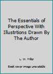 Hardcover The Essentials of Perspective With Illustrtions Drawn By The Author Book