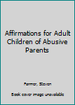 Hardcover Affirmations for Adult Children of Abusive Parents Book