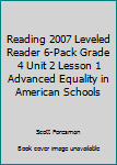 Paperback Reading 2007 Leveled Reader 6-Pack Grade 4 Unit 2 Lesson 1 Advanced Equality in American Schools Book