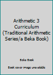 Paperback Arithmetic 3 Curriculum (Traditional Arithmetic Series/a Beka Book) Book