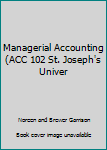 Unknown Binding Managerial Accounting (ACC 102 St. Joseph's Univer Book
