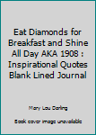 Paperback Eat Diamonds for Breakfast and Shine All Day AKA 1908 : Inspirational Quotes Blank Lined Journal Book