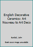 Paperback English Decorative Ceramics: Art Nouveau to Art Deco Book