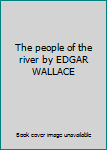 Hardcover The people of the river by EDGAR WALLACE Book