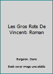 Mass Market Paperback Les Gros Rots De Vincent: Roman [French] Book