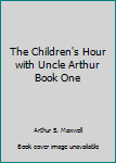 The Children's Hour with Uncle Arthur Book #1