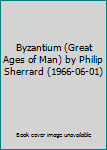 Byzantium (Great Ages of Man) by Philip Sherrard (1966-06-01)