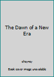 Paperback The Dawn of a New Era Book