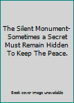 Paperback The Silent Monument-Sometimes a Secret Must Remain Hidden To Keep The Peace. Book