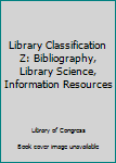 Paperback Library Classification Z: Bibliography, Library Science, Information Resources Book