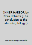 INNER HARBOR by Nora Roberts (The conclusion to the stunning trilogy.)