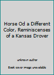 Hardcover Horse Od a Different Color, Reminiscenses of a Kansas Drover Book