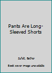 Paperback Pants Are Long-Sleeved Shorts Book