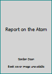 Report on the Atom