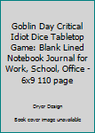 Paperback Goblin Day Critical Idiot Dice Tabletop Game: Blank Lined Notebook Journal for Work, School, Office - 6x9 110 page Book