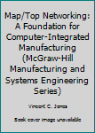 Hardcover Map/Top Networking: A Foundation for Computer-Integrated Manufacturing (McGraw-Hill Manufacturing and Systems Engineering Series) Book