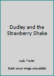 Hardcover Dudley and the Strawberry Shake Book