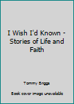 I Wish I'd Known - Stories of Life and Faith